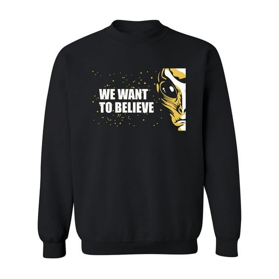 We Want To Believe Alien Quote Sweatshirt Men -Image by Shutterstock, Male x-Large