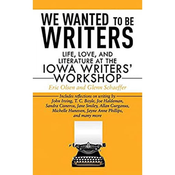 Pre-Owned We Wanted to Be Writers: Life, Love, and Literature at the Iowa Writers' Workshop (Paperback) 160239735X 9781602397354