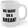 thumbnail image 1 of We Ware On A Break Coffee Mug 11OZ Coffee Mug, 1 of 1
