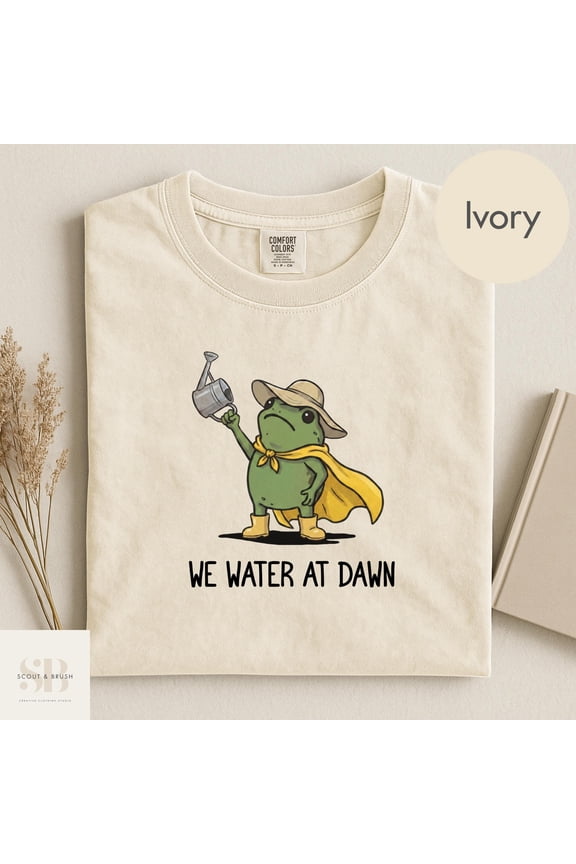 We Water At Dawn Gardening Shirt, Funny Frog Meme Plant Lover TShirt, Farmer Tee, Gift for Gardener, Plant Mom Gifts