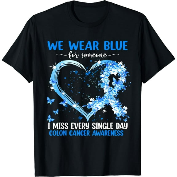 We Wear Blue For Someone Colon Cancer Awareness Heart T-Shirt