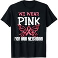 thumbnail image 1 of We Wear Pink For Our Neighbor Awareness Breast Cancer T-Shirt, 1 of 4