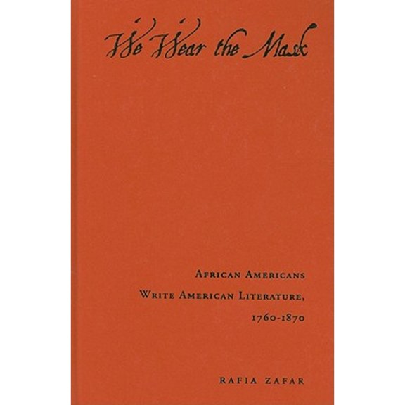 Pre-Owned We Wear the Mask: African Americans Write American Literature, 1760-1870, 9780231080941, 0231080948, Hardcover,