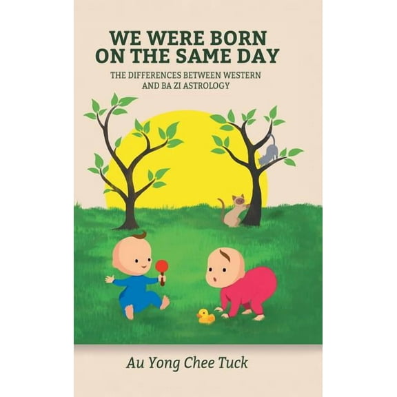 We Were Born on the Same Day: The Difference Between Western and Ba Zi Astrology, (Hardcover)