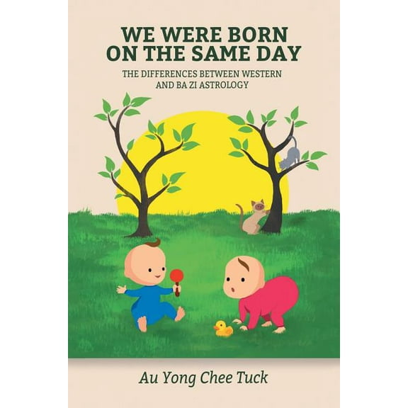 We Were Born on the Same Day: The Difference Between Western and Ba Zi Astrology, (Paperback)