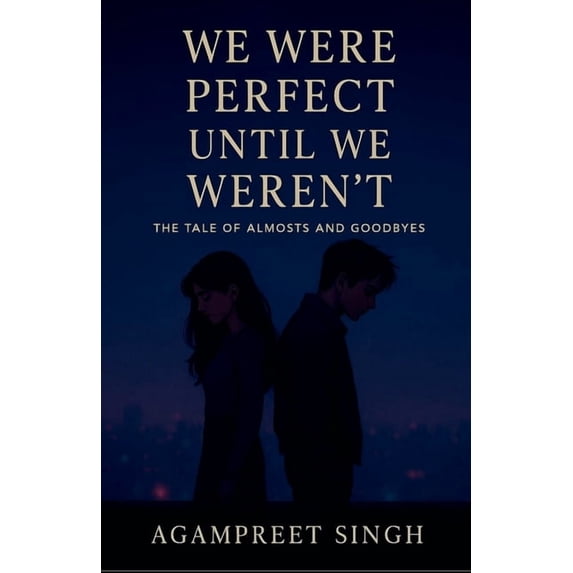 We Were Perfect Until We Weren't: A Tale of Almosts and Goodbyes, (Paperback)