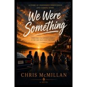 We Were Something Some friendships fade. Some loves dont. Some stories wait twenty years to be finished, Paperback