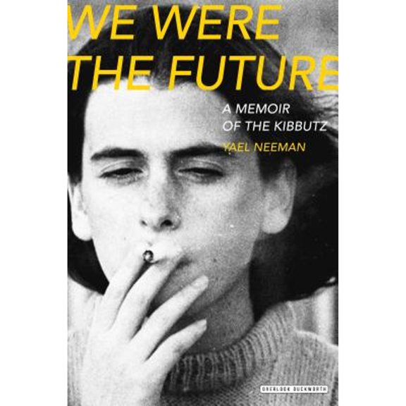 Pre-Owned We Were the Future: A Memoir of the Kibbutz (Hardcover) 1468313568 9781468313567