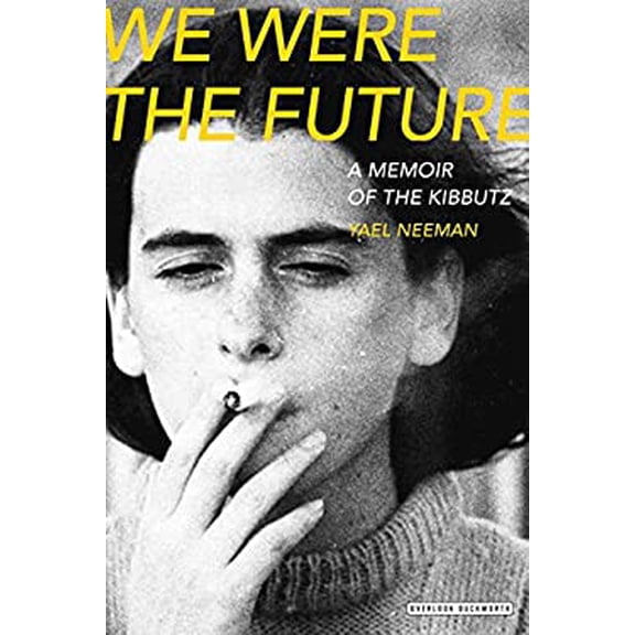 Pre-Owned We Were the Future: A Memoir of the Kibbutz (Hardcover) 1468313568 9781468313567