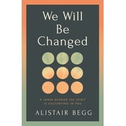 We Will Be Changed 9 Inner Glories the Spirit Is Cultivating in You, Paperback