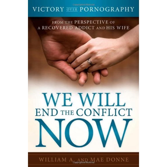 Pre-Owned We Will End the Conflict Now: Victory Over Pornography from the Perspective of a Recovered Addict and His Wife (Paperback) 1462112145 9781462112142