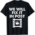 thumbnail image 1 of We Will Fix It In Post Film Making Gift for Video Editor T-Shirt, 1 of 3