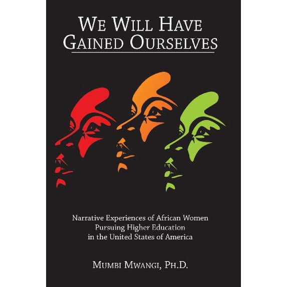 Pre-Owned We Will Have Gained Ourselves: Narrative Experiences of African Women Pursuing Higher Education in the United States of America (Paperback) 0878393331 9780878393336