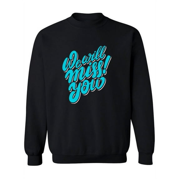 We Will Miss You Sweatshirt Women -Image by Shutterstock, Female Medium