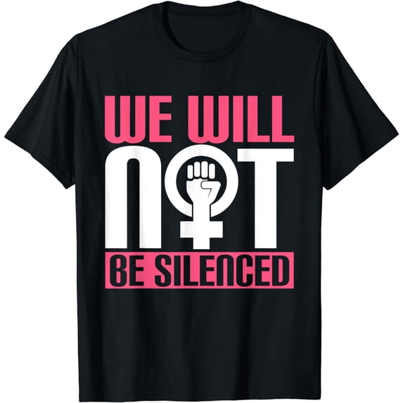 We Will Not Be Silenced! Feminish Womens Rights Womens Day T-Shirt