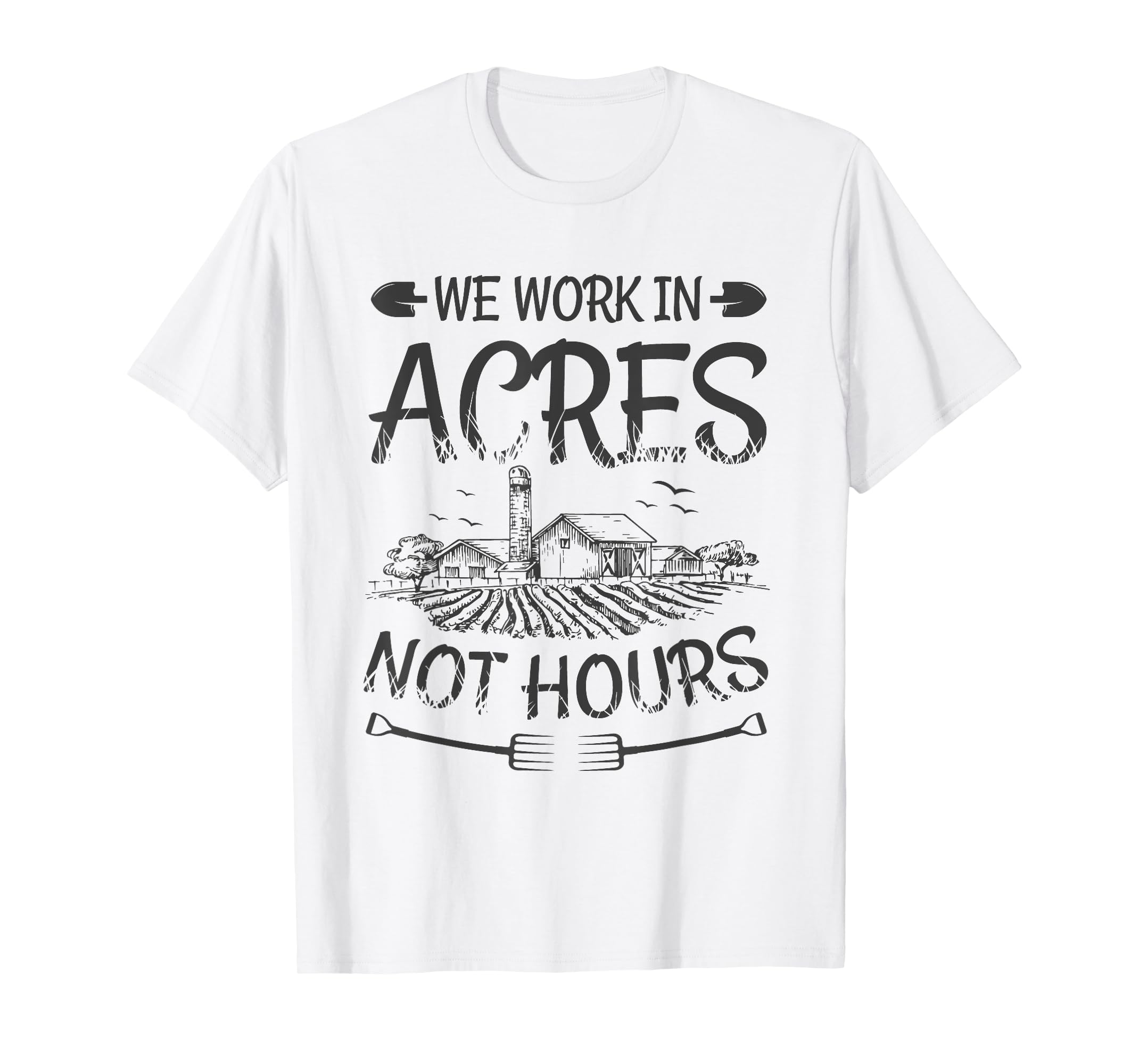 We Work In Acres Not Hours Ranch Farmland Agriculture Farmer TShirt