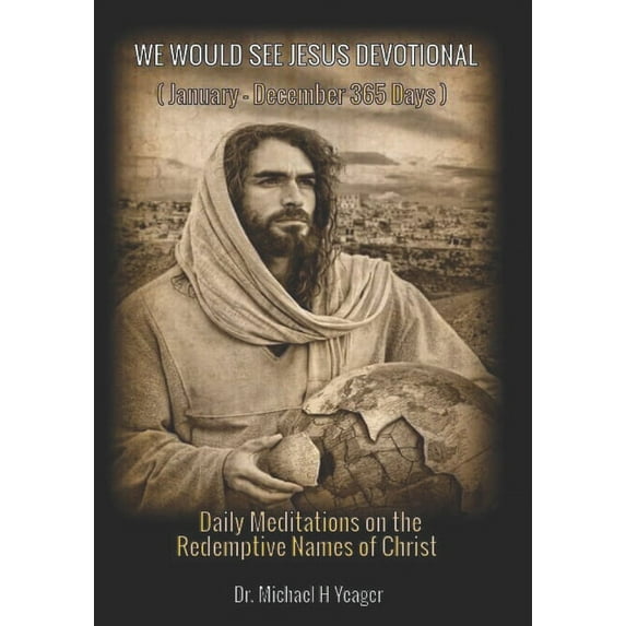 We Would See Jesus Devotional : Daily Meditations on the Redemptive Names of Christ (Paperback)