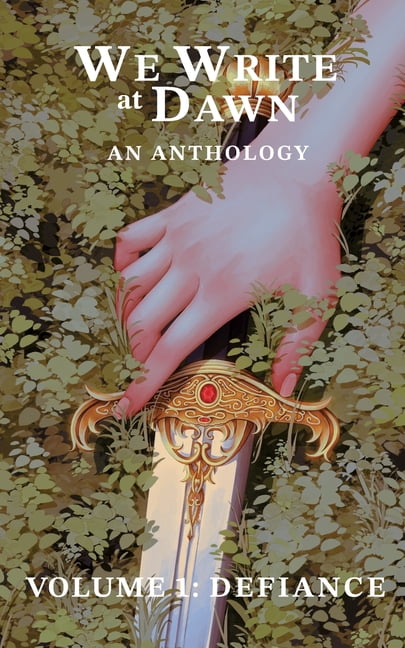 We Write at Dawn Anthology We Write at Dawn Anthology Volume One: Defiance, Book 1, (Paperback)