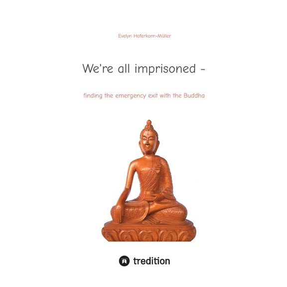 We're all imprisoned -: finding the emergency exit with the Buddha, (Paperback)