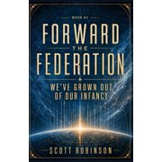 Forward the Federation We've Grown Out of Our Infancy Forward the Federation #1, Book 1, Paperback