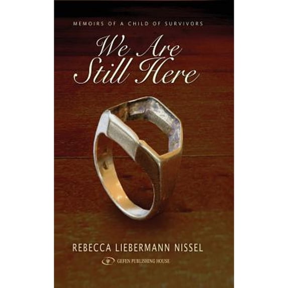 We are Still Here: Memoirs of a Child of Survivors (Hardcover) by Rebecca Liebermann Nissel