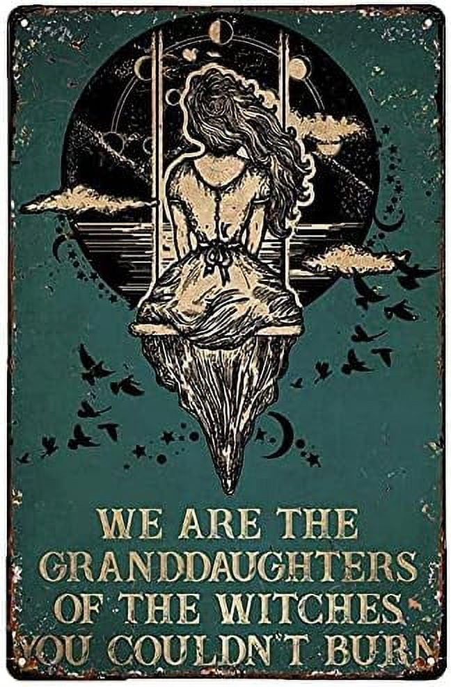 We are The Granddaughters of The Witches You Couldn T Burn Retro Metal Tin Sign Vintage Sign for