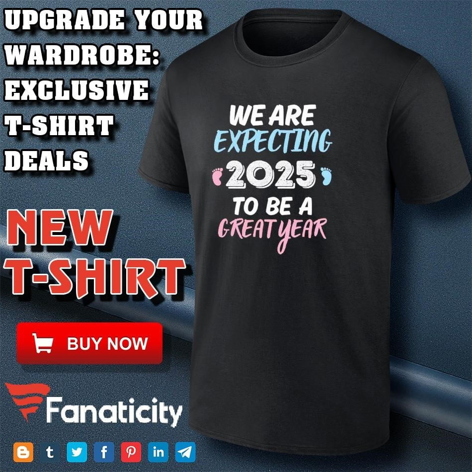 Weareexpecting2025tobeagreatyeartshirt