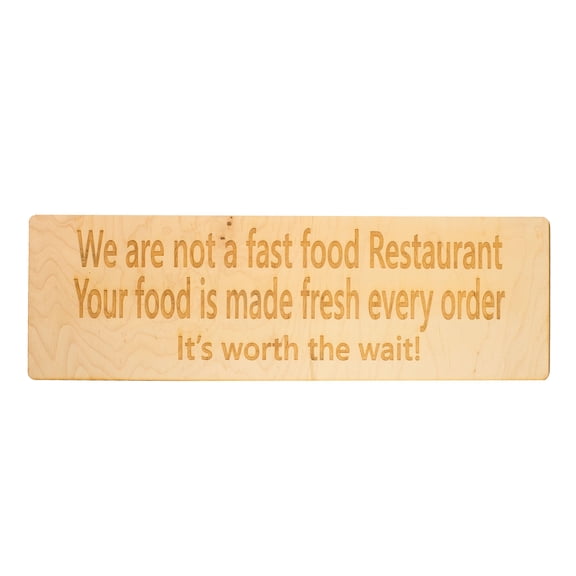 We are not a fast food restaurant Maple It's Worth The Wait Maple Wood 18x5.5