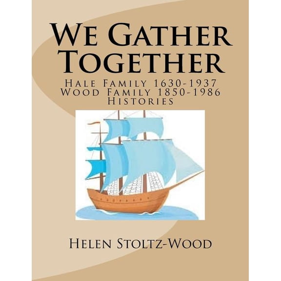 We gather together: Hale and Wood Family Histories