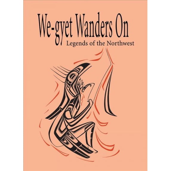 We-gyet Wanders on : Legends of the Northwest