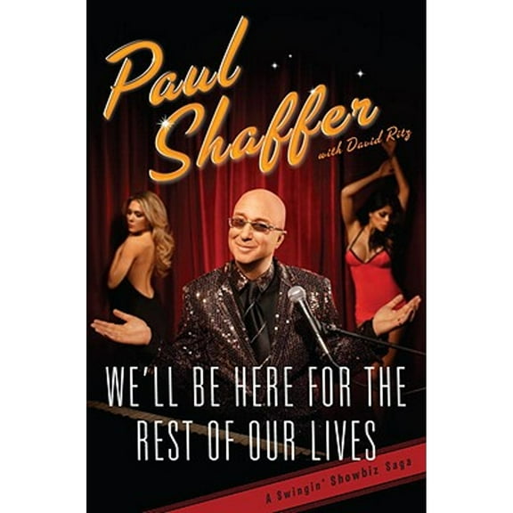 We'll Be Here for the Rest of Our Lives: A Swingin' Show-Biz Saga (Hardcover) by Paul Shaffer, David Ritz