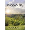 thumbnail image 1 of We'll Find a Way: A Family's Transition to Rural Life (Paperback) by Todd R Carver, 1 of 2