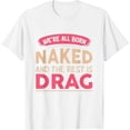 thumbnail image 1 of We're All Born Naked and The Rest is Drag Womens T-Shirt White 2X-Large, 1 of 5