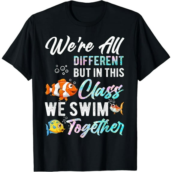 We're All Different but in this Class we Swim Together Teach T-Shirt