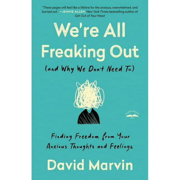 We're All Freaking Out (and Why We Don't Need To): Finding Freedom from Your Anxious Thoughts and Feelings, (Paperback)