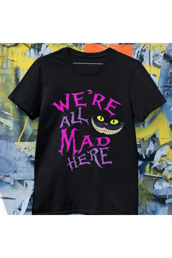 We’re All Mad Here Shirt, Gothic Quote Graphic Tee, Dark Aesthetic T Shirt