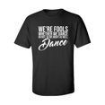 thumbnail image 1 of We're Fools ... Might as Well Dance Adult Short Sleeve T-shirt, 1 of 4