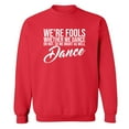 thumbnail image 1 of We're Fools ... Might as Well Dance Crewneck Sweatshirt, 1 of 3