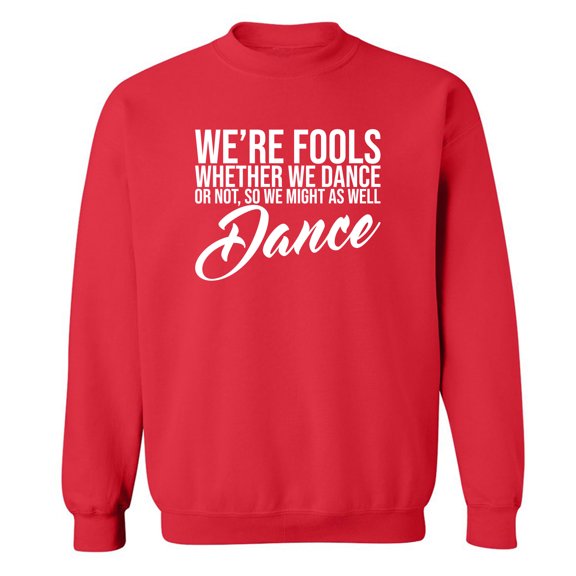 We're Fools ... Might as Well Dance Crewneck Sweatshirt
