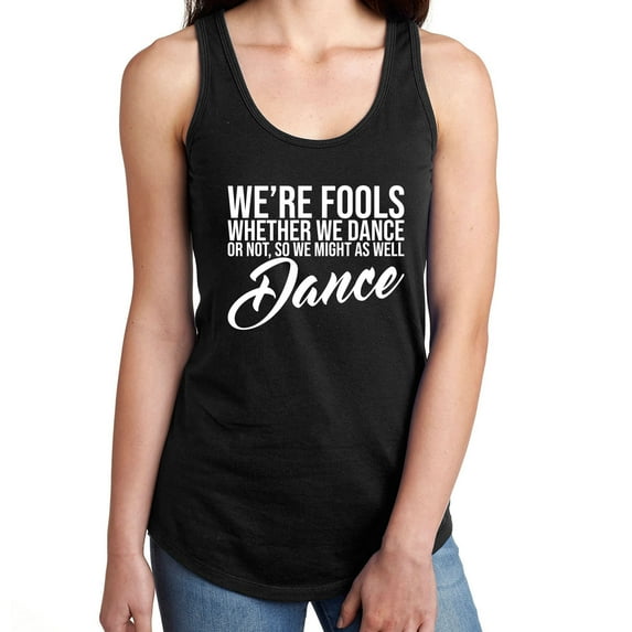 We're Fools ... Might as Well Dance Racerback Tank