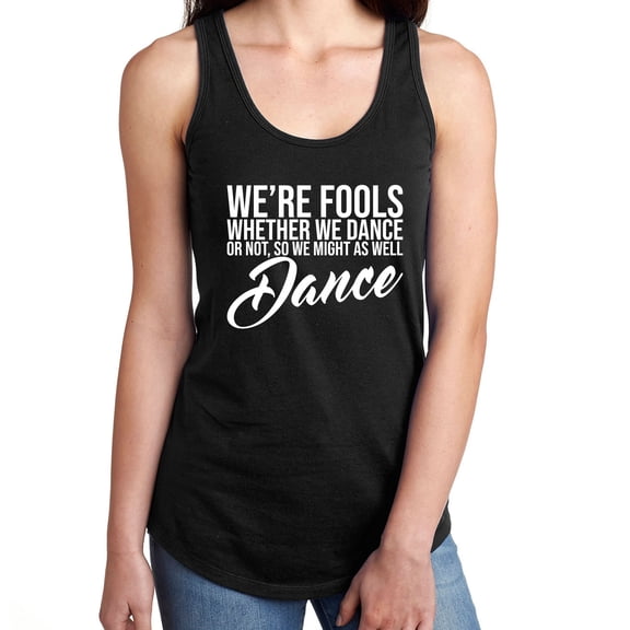 We're Fools ... Might as Well Dance Racerback Tank