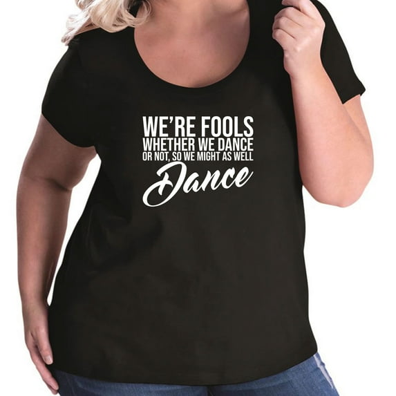 We're Fools ... Might as Well Dance Womens Plus Size Scoopneck T