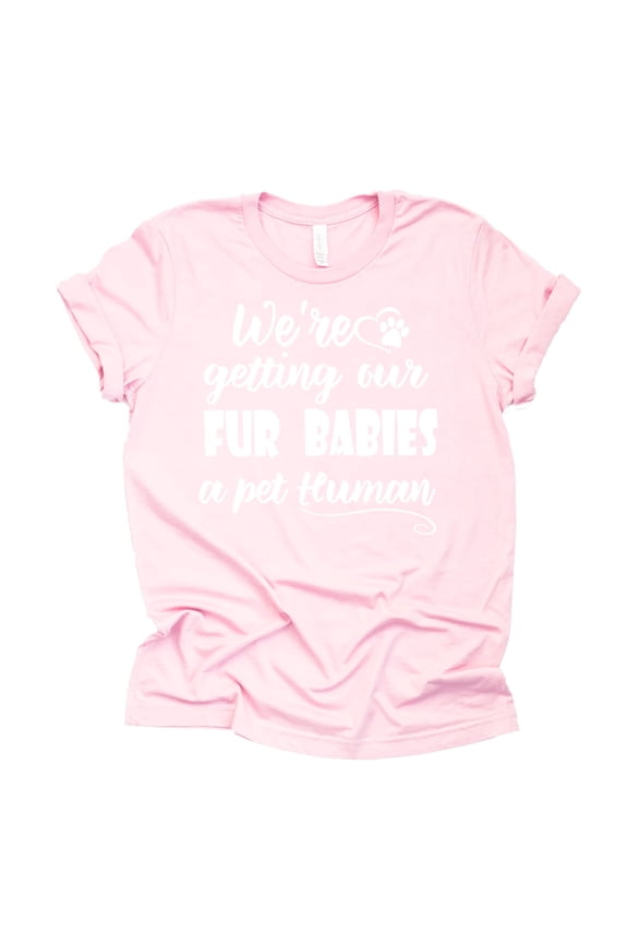 We're Getting Our Fur Babies a Pet Human Shirt, Dog mom, Pregnancy Announcement Shirt, Baby Announcement Shirt (Pink, 4XL)