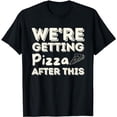 thumbnail image 1 of We're Getting Pizza After This - Food Lover Foodie T-Shirt, 1 of 5