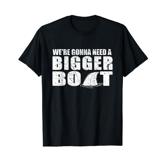 We're Gonna Need A Bigger Boat T Shirt funny Gift Idea Tee