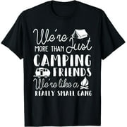 We're More Than Just Camping Friends We're Like A Gang Gifts T-Shirt Black