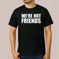 thumbnail image 1 of We’re Not Friends T-Shirt, 1 of 5
