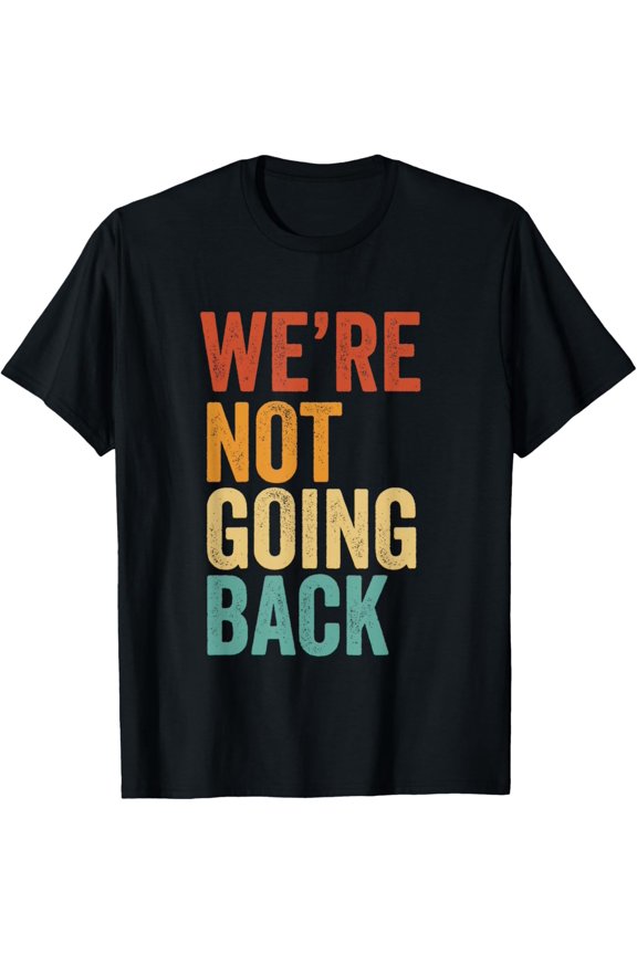 We're Not Going Back Slogan Vintage Distressed Election Vote T-Shirt