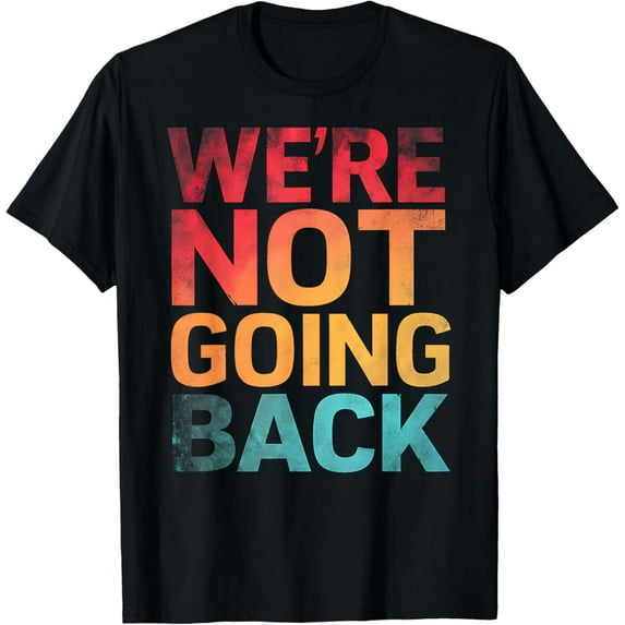 We're Not Going Back Slogan Vintage Distressed T-Shirt