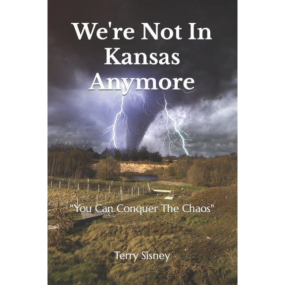 We're Not In Kansas Anymore: You Can Conquer The Chaos, (Paperback)